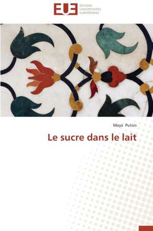 Le Sucre Dans Le Lait: Principes Fondamentaux de Maya Putois