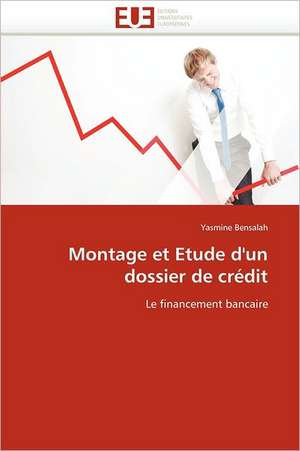 Montage Et Etude D'Un Dossier de Credit: Principes Fondamentaux de Yasmine Bensalah