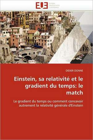 Einstein, Sa Relativite Et Le Gradient Du Temps: Le Match de DIDIER DONNE