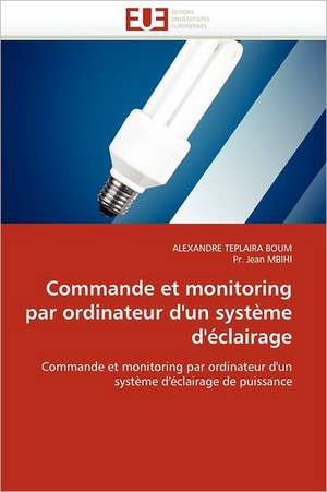 Commande Et Monitoring Par Ordinateur D'Un Systeme D'Eclairage: Le Match de ALEXANDRE TEPLAIRA BOUM