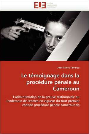 Le témoignage dans la procédure pénale au Cameroun de Jean-Marie Tamnou