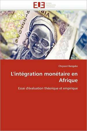 L'intégration monétaire en Afrique de Chrysost Bangake