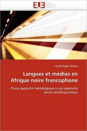 Langues Et Medias En Afrique Noire Francophone: Precis de Methodologie de Camille Roger Abolou