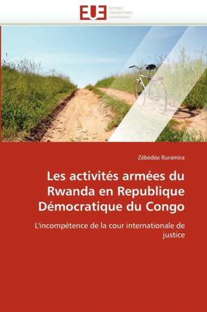 Les activités armées du Rwanda en Republique Démocratique du Congo de Zébédée Ruramira