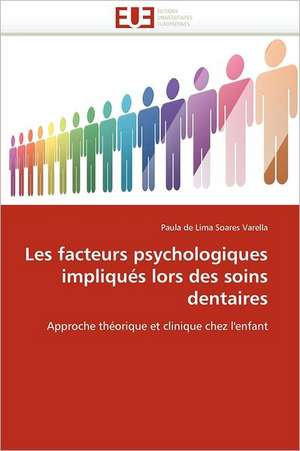 Les facteurs psychologiques impliqués lors des soins dentaires de Paula de Lima Soares Varella