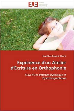 Experience D'Un Atelier D'Ecriture En Orthophonie: Mode de Traitement de L'Information Et Observance Aux Arv de Géraldine Briganti-Blache