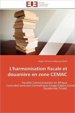 L'Harmonisation Fiscale Et Douaniere En Zone Cemac