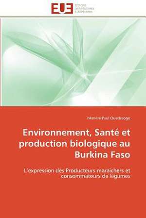 Environnement, Sante Et Production Biologique Au Burkina Faso