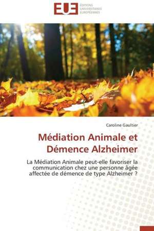 Mediation Animale Et Demence Alzheimer: Quel Potentiel? de Caroline Gaultier