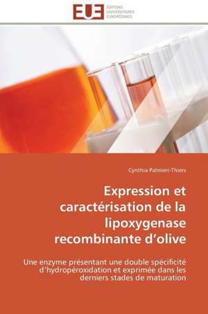 Expression Et Caracterisation de La Lipoxygenase Recombinante D Olive: Emploi Du Temps Et Transport de Cynthia Palmieri-Thiers