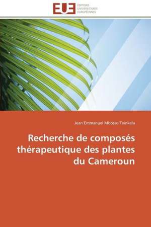 Recherche de Composes Therapeutique Des Plantes Du Cameroun: Parite Ou Priorite? de Jean Emmanuel Mbosso Teinkela