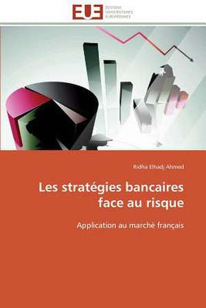 Les Strategies Bancaires Face Au Risque: Parite Ou Priorite? de Ridha Elhadj Ahmed