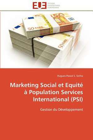 Marketing Social Et Equite a Population Services International (Psi)