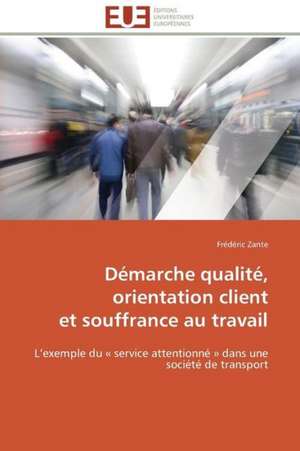 Demarche Qualite, Orientation Client Et Souffrance Au Travail: La Mutation Deltaf508 Dans La Population Marocaine de Frédéric Zante