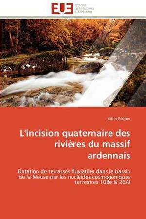 L'Incision Quaternaire Des Rivieres Du Massif Ardennais