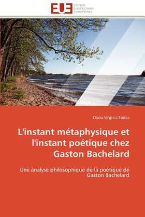 L'Instant Metaphysique Et L'Instant Poetique Chez Gaston Bachelard