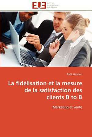 La Fidelisation Et La Mesure de La Satisfaction Des Clients B to B