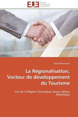 La Regionalisation, Vecteur de Developpement Du Tourisme: Role Des Feedbacks Visuels de Khalid Benamara