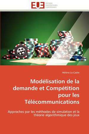 Modelisation de La Demande Et Competition Pour Les Telecommunications: Role Des Feedbacks Visuels de Hélène Le Cadre