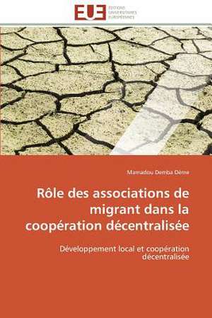 Role Des Associations de Migrant Dans La Cooperation Decentralisee: Projet de Creation D'Agence de Communication de Mamadou Demba Dème