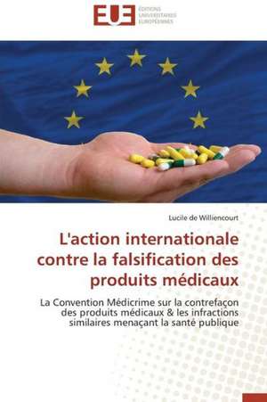 L'Action Internationale Contre La Falsification Des Produits Medicaux: Solutions Analytiques Pures de Lucile de Williencourt