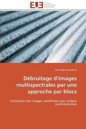 Debruitage D Images Multispectrales Par Une Approche Par Blocs: Solutions Analytiques Pures de Noureddine Boujnah