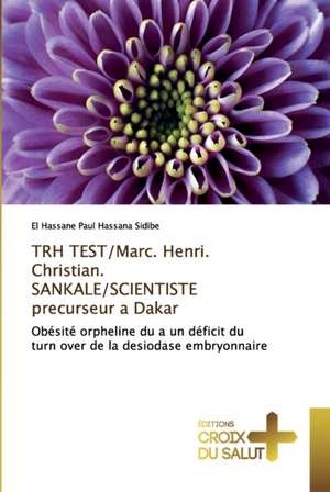 TRH TEST/Marc. Henri. Christian. SANKALE/SCIENTISTE precurseur a Dakar de El Hassane Paul Hassana Sidibe