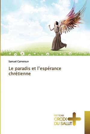 Le paradis et l¿espérance chrétienne de Samuel Cameroun