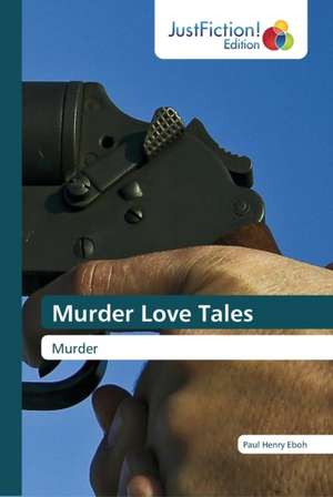 Murder Love Tales de Paul Henry Eboh