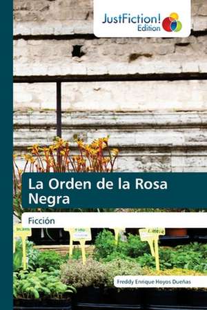 La Orden de la Rosa Negra de Freddy Enrique Hoyos Dueñas