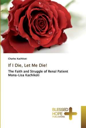 If I Die, Let Me Die! de Charles Kachikoti