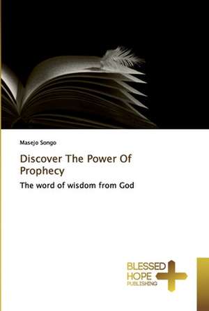 Discover The Power Of Prophecy de Masejo Songo