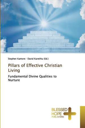 Pillars of Effective Christian Living de Stephen Kamore