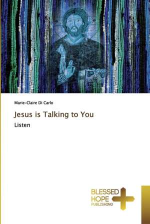 Jesus is Talking to You de Marie-Claire Di Carlo