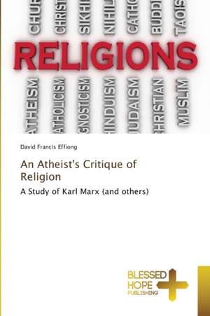 An Atheist's Critique of Religion de David Francis Effiong