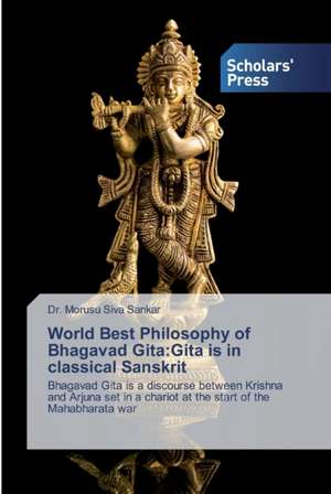 World Best Philosophy of Bhagavad Gita:Gita is in classical Sanskrit de Morusu Siva Sankar