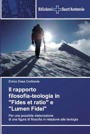 Il rapporto filosofia-teologia in "Fides et ratio" e "Lumen Fidei" de Enrico Enea Cortinovis