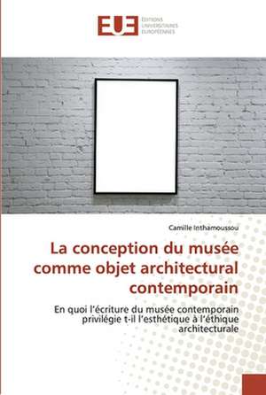 La conception du musée comme objet architectural contemporain de Camille Inthamoussou