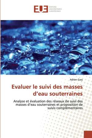 Evaluer le suivi des masses d¿eau souterraines de Adrien Gary