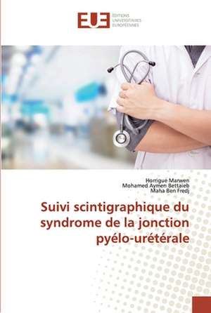 Suivi scintigraphique du syndrome de la jonction pyélo-urétérale de Horrigue Marwen