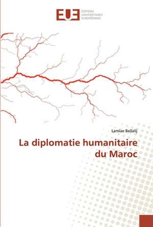 La diplomatie humanitaire du Maroc de Lamiae Bellalij