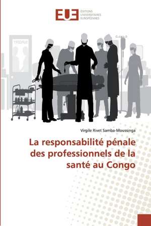 La responsabilité pénale des professionnels de la santé au Congo de Virgile Rivet Samba-Moussinga