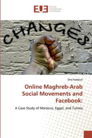 Online Maghreb-Arab Social Movements and Facebook: de Driss Faddouli