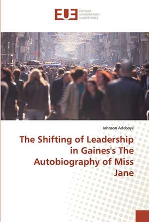 The Shifting of Leadership in Gaines's The Autobiography of Miss Jane de Johnson Adeboye