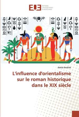 L'influence d'orientalisme sur le roman historique dans le XIX siècle de Amira Ibrahim