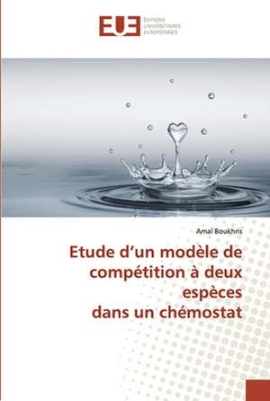 Etude d¿un modèle de compétition à deux espèces dans un chémostat de Amal Boukhris