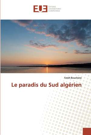 Le paradis du Sud algérien de Fateh Bouchene