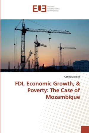 FDI, Economic Growth, & Poverty: The Case of Mozambique de Carlos Mairoce