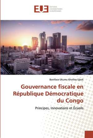 Gouvernance fiscale en République Démocratique du Congo de Boniface Ukumu Khotley Ujock