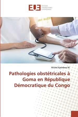 Pathologies obstétricales à Goma en République Démocratique du Congo de Michel Kyembwa M.